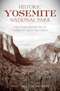 Historic Yosemite National Park - The Stories Behind One of America's Great Treasures