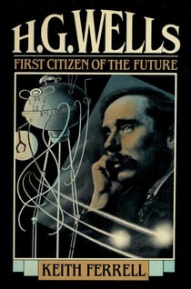 H.G. Wells - First Citizen of the Future