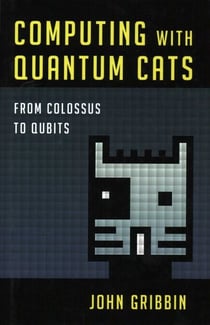 Computing with Quantum Cats - From Colossus to Qubits