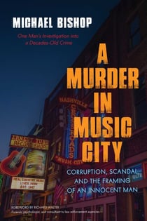 Murder in Music City - Corruption, Scandal, and the Framing of an Innocent Man