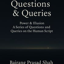 Questions & Queries- Power & Illusion A Series of Questions and Queries on the Human Script