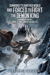 The Lord Of Black Ice - Summoned To Another World And Forced To Fight The Demon King, #7