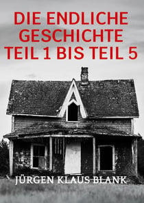 Die endliche Geschichte Teil 1 bis Teil 5 - Gesamtausgabe