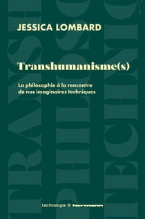 Transhumanisme(s) - La philosophie à la rencontre denosimaginaires techniques
