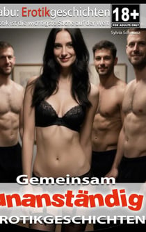Gemeinsam unanständig | Erotische Geschichten ab 18 - 30 Erotik Geschichten für Erwachsene