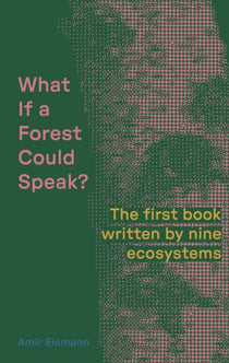 What If a Forest Could Speak? - The first book written by nine ecosystems
