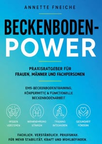 Beckenboden-Power - Praxisratgeber für Frauen, Männer und Fachpersonen