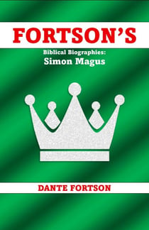 Fortson's Biblical Biographies: Simon Magus - Fortson's Biblical Biographies