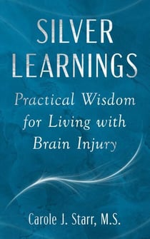 Silver Learnings:  Practical Wisdom for Living with Brain Injury