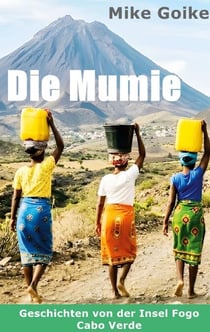 Die Mumie - Geschichten von der Insel Fogo Cabo Verde