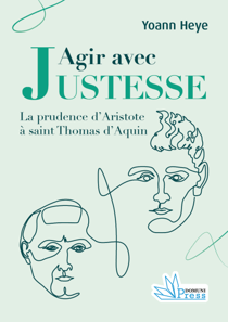 Agir avec justesse - La prudence d’Aristote à saint Thomas d’Aquin