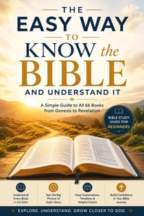 THE EASY WAY TO KNOW THE BIBLE AND UNDERSTAND IT - Bible Study Guide for Beginners Exploring All 66 Books of the Bible