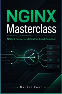 NGINX Masterclass - Build High-Performance Web Servers, Reverse Proxies, and Custom Load Balancers for Modern Applications