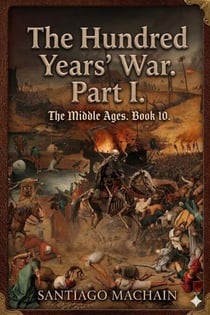 The Hundred Years’ War. Part I. - The Middle Ages, #10