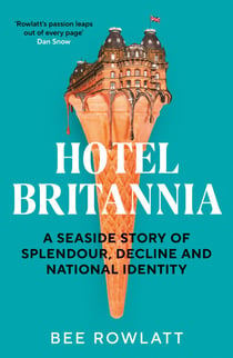 Hotel Britannia - A seaside story of splendour, decline and national identity