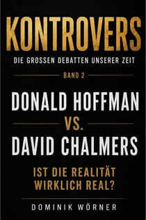 Donald Hoffman vs David Chalmers - Kontrovers – Die großen Debatten unserer Zeit, #2