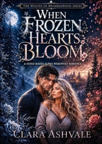 When Frozen Hearts Bloom: A Fated Mates Alpha Werewolf Romance - The Wolves of Bramblewood Series, #1