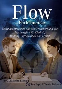 Flow Performance - Im Sport, im Job und im Leben - Gewinner-Strategien aus dem Profisport und der Psychologie - für Klarheit, Haltung, Zufriedenheit und Erfolg
