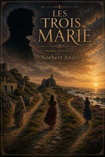 Les Trois Marie - Roman feuilleton