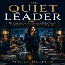The Quiet Leader - How Introverts, Listeners, and Calm People Lead Teams Better Than Anyone Expected