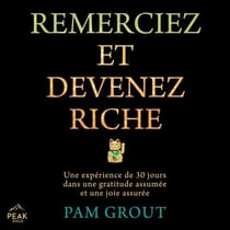 Remerciez et devenez riche - Une expérience de 30 jours dans une gratitude assumée et une joie assurée