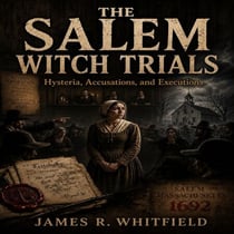 THE SALEM WITCH TRIALS - Hysteria, Accusations, and Executions The Dark Chapter of Colonial Massachusetts That Reveals How Fear and Superstition Can Tear a Community Apart