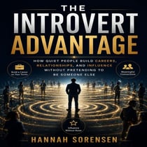 The Introvert Advantage - How Quiet People Build Careers, Relationships, and Influence
