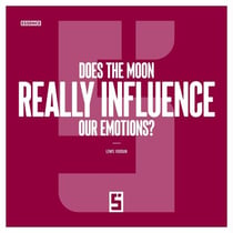 Does the Moon Really Influence Our Emotions ?