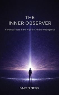 The Inner Observer: Consciousness in the Age of Artificial Intelligence
