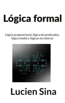 Lógica formal - Lógica proposicional, lógica de predicados, lógica modal y lógicas no clásicas