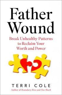 Father Wound - Break Unhealthy Patterns to Reclaim Your Worth and Power