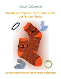 Masche um Masche - Schritt für Schritt zur fertigen Socke - 22 bunte und einfache Ideen für die Strickringe