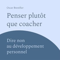 Penser plutôt que coacher ? - Dire non au développement personnel