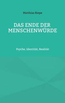 Das Ende der Menschenwürde - Ein Plädoyer für Menschenrechte ohne Konsens, für eine Würde jenseits politischer Definitionen