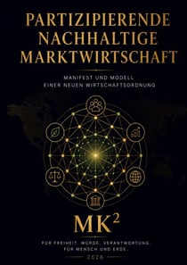 Partizipierende Nachhaltige Marktwirtschaft - Manifest und Modell einer neuen Wirtschaftsordnung