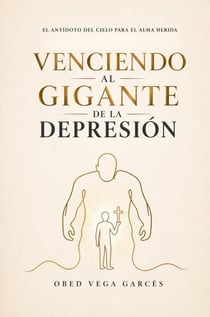 Venciendo al gigante de la depresión: El antídoto del cielo para el alma herida