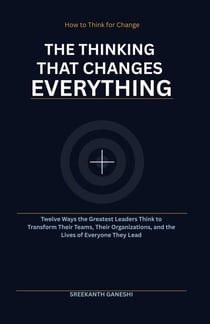 The Thinking That Changes Everything - How to Think for Change, #7