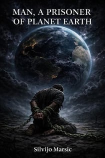 Man, a Prisoner of Planet Earth - Humanity as a prisoner