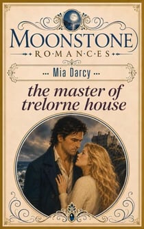 The Master of Trelorne House - Moonstone Romances, #3
