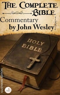 The Complete Bible Commentary by John Wesley. Illustrated Edition