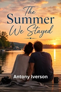 The Summer We Stayed - Romance In Willow Creek, #131