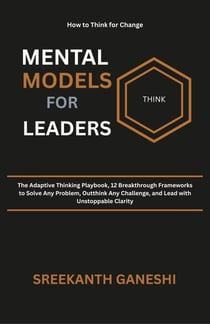 Mental Models for Leaders - How to Think for Change, #3