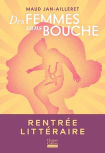 Des femmes sans bouche - Le roman de la rentrée littéraire de Maud Jan-Ailleret