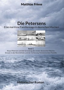 Die Petersens - Eine maritime Familiensaga in deutschen Marinen - Band 1