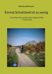 Einmal Schottland ist zu wenig - Eine Pilgerreise auf dem West Highland Way in Schottland