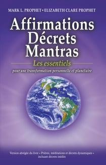 Affirmations, Décrets, Mantras, Les essentiels - Pour une transformation personnelle et planétaire