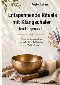 Entspannende Rituale mit Klangschalen - leicht gemacht