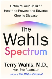 The Wahls Spectrum - Optimize Your Cellular Health to Prevent and Reverse Chronic Disease