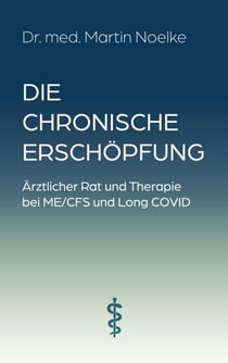 Die chronische Erschöpfung - Ärztlicher Rat und Therapie bei ME/CFS und Long COVID