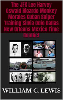 The JFK Lee Harvey Oswald Ricardo Monkey Morales Cuban Sniper Training Silvia Odio Dallas New Orleans Mexico Time Conflict - Corruption, #10